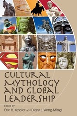 CULTURAL MYTHOLOGY AND GLOBAL LEADERSHIP By Eric H. Kessler & Diana J. Mint