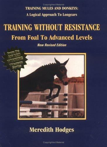 Training Without Resistance : From Foal to Advanced Levels by Meredith Hodges…