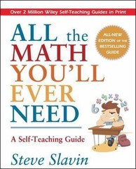 All the Math You’ll Ever Need: A Self-Teaching Guide by Slavin, Steve