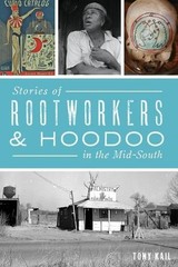 Tony Kail Stories of Rootworkers & Hoodoo in the Mid-Sou (Paperback) (UK IMPORT)
