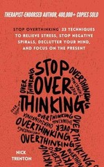 Stop Overthinking: 23 Techniques to – Paperback, by Trenton Nick – Very Good