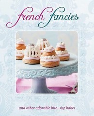 French Fancies: and other adorable bite-size bakes by Ryland Peters & Small