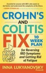 Crohn’s and Colitis Fix: 10 Week Plan for Reversing Ibd Symptoms and Getting…