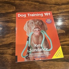 Dog Training 101 : Step-By-Step Instructions for Raising a Happy Dog