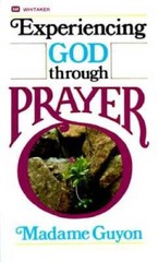 Experiencing God Through Prayer – Paperback By Madame Guyon – GOOD