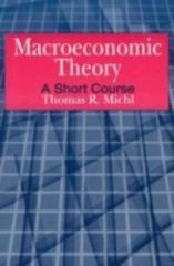 Macroeconomic Theory: a Short Course : A Short Course by Thomas R. Michl