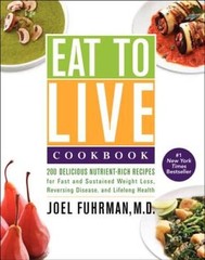 Eat to Live Cookbook: 200 Delicious Nutrient-Rich Recipes for Fast and Su – GOOD