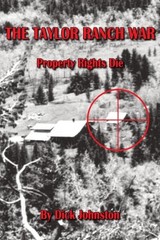 The Taylor Ranch War : Property Rights Die Paperback Dick Johnsto