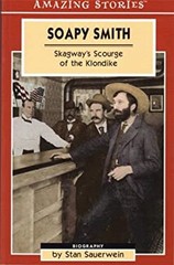 Soapy Smith : Skagway’s Scourge of the Klondike Perfect Stan Saue