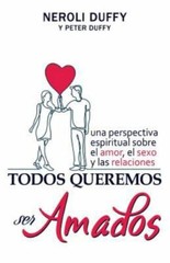 Todos queremos ser amados: Una perspectiva espiritual sobre el amor, el sexo …