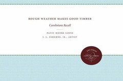 Rough Weather Makes Good Timber: Carolinians Recall by Ginns, Patsy Moore