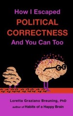 How I Escaped Political Correctness- 9781941959114, paperback, Breuning PhD, new