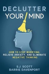 Declutter Your Mind: How to Stop Worrying, Relieve Anxiety, and Eliminate…