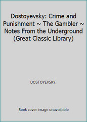 Dostoyevsky: Crime and Punishment ~ The Gambler ~ Notes From the Underground…