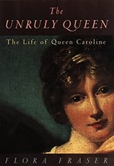 The Unruly Queen : The Life of Queen Caroline Hardcover Flora Fra