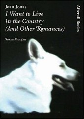 Joan Jonas: I Want to Live in the Country and Other Romances (One Work), Morgan,