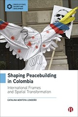 Shaping Peacebuilding in Colombia: Internationa, Londono..