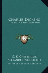 CHARLES DICKENS: THE LAST OF THE GREAT MEN By G. K. Chesterton & Alexander