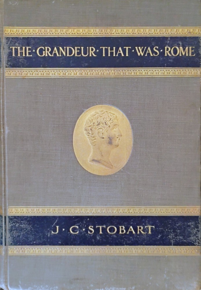 Grandeur That Was Rome by J C Stobart RARE 1st ED HC Sidgwick & Jackson 1912