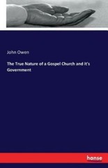 The True Nature Of A Gospel Church And It’s Government