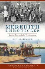 Meredith Chronicles: Passing Time on Lake Winnipesaukee by Heyduk, Daniel