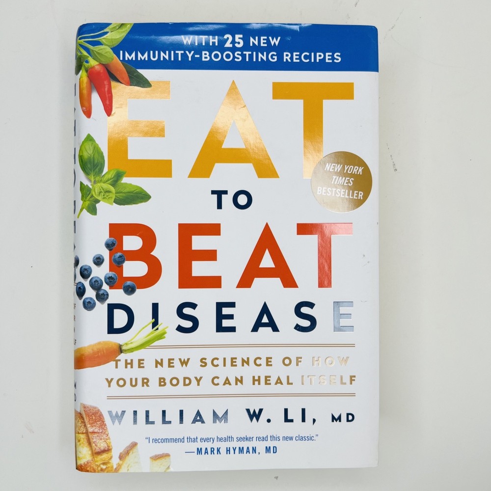 Eat to Beat Disease – William W. Li, MD – Hardcover – First Edition (2019)