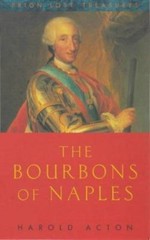 The Bourbons of Naples: (1734-1825) (Prion Lost Treasures), Acton, Harold, 97818