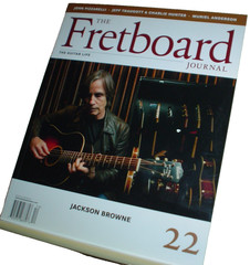 FRETBOARD JOURNAL Number 22 Summer 2011 JACKSON BROWNE John Pizzarelli TRAUGOTT
