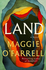 Land: A Novel by Maggie O’Farrell – Hardcover Book – Historical Fiction