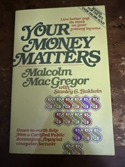 YOUR MONEY MATTERS: A CPA’S SOMETIMES HUMOROUS GUIDE Malcolm Macgregor *MINT*
