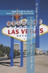 Las Vegas Veterinary Stories: Laugh, Cry, and Be Amazed: True Stories of a Las V