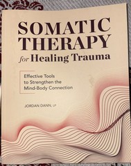 Somatic Therapy for Healing Trauma: Effective Tools to Strengthen the Mind-Body