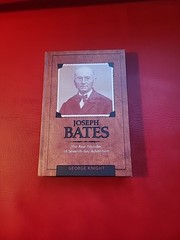 Joseph Bates: The Real Founder of Seventh-Day Adventism by George R. Knight