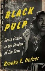 Black Pulp: Genre Fiction in the Shadow of Jim Crow by Brooks E Hefner: Used