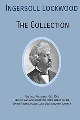 INGERSOLL LOCKWOOD The Collection: The Last President (Or 1900), Travels And…