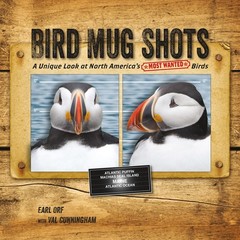 Bird Mug Shots: A Unique Look at North America’s Most Wanted Birds by Cunningham