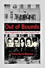 Out of Bounds: What Happened to the Yuba County Five? by Drew Hurst Beeson: New