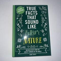 True Facts That Sound Like Bull$#*T: Nature : 500 Wild Facts from the Zaniest…