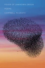 Fever of Unknown Origin: Poems – Hardcover By McGrath, Campbell – GOOD