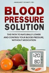 Blood Pressure Solution: The Path to Naturally Lower and Control your Blood…