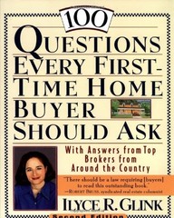 100 QUESTIONS EVERY FIRST-TIME HOME BUYER SHOULD ASK: WITH By Ilyce R. Glink NEW