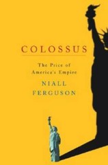 Colossus: The Price of America’s Empire – Hardcover By Ferguson, Niall – GOOD