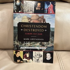 Christendom Destroyed: Europe 1517-1648 Advance proof copy – Mark Greengrass