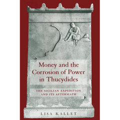 Money and the Corrosion of Power in Thucydides: The Sicilian Expedition and Its