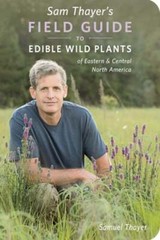 Sam Thayer’s Field Guide to Edible Wild Plants: Of Eastern and Central North