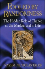 FOOLED BY RANDOMNESS: THE HIDDEN ROLE OF CHANCE IN THE By Nassim Nicholas Taleb