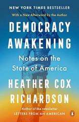 Democracy Awakening: Notes on the State of America by Richardson, Heather Cox –