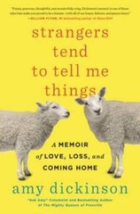 Strangers Tend to Tell Me Things: A Memoir of Love, Loss, and Coming Home – GOOD