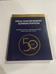 Drug Enforcement Administration History Book: Honoring the Past: 50th 1973-2023