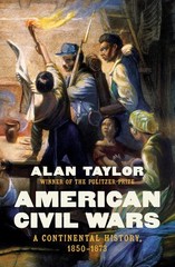 American Civil Wars: A Continental History, 1850-1873, Taylor, Alan, Excellent B